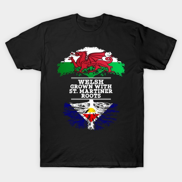 Welsh Grown With St. Martiner Roots - Gift for St. Martiner With Roots From Saint Martin T-Shirt by Country Flags